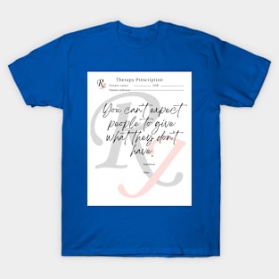 You Can't Expect People to Give What They Don't Have T-Shirt